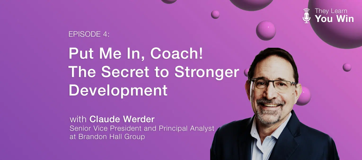 They Learn, You Win - The Secret to Stronger Development featuring Claude Werder of Brandon Hall Group